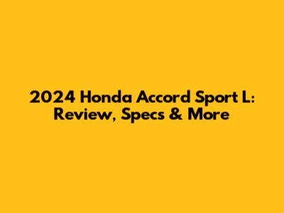 2024 Honda Accord Sport L: Review, Specs & More