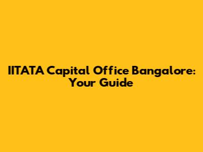 IITATA Capital Office Bangalore: Your Guide
