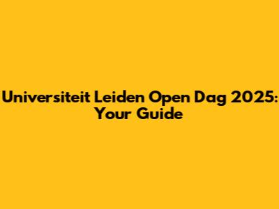 Universiteit Leiden Open Dag 2025: Your Guide